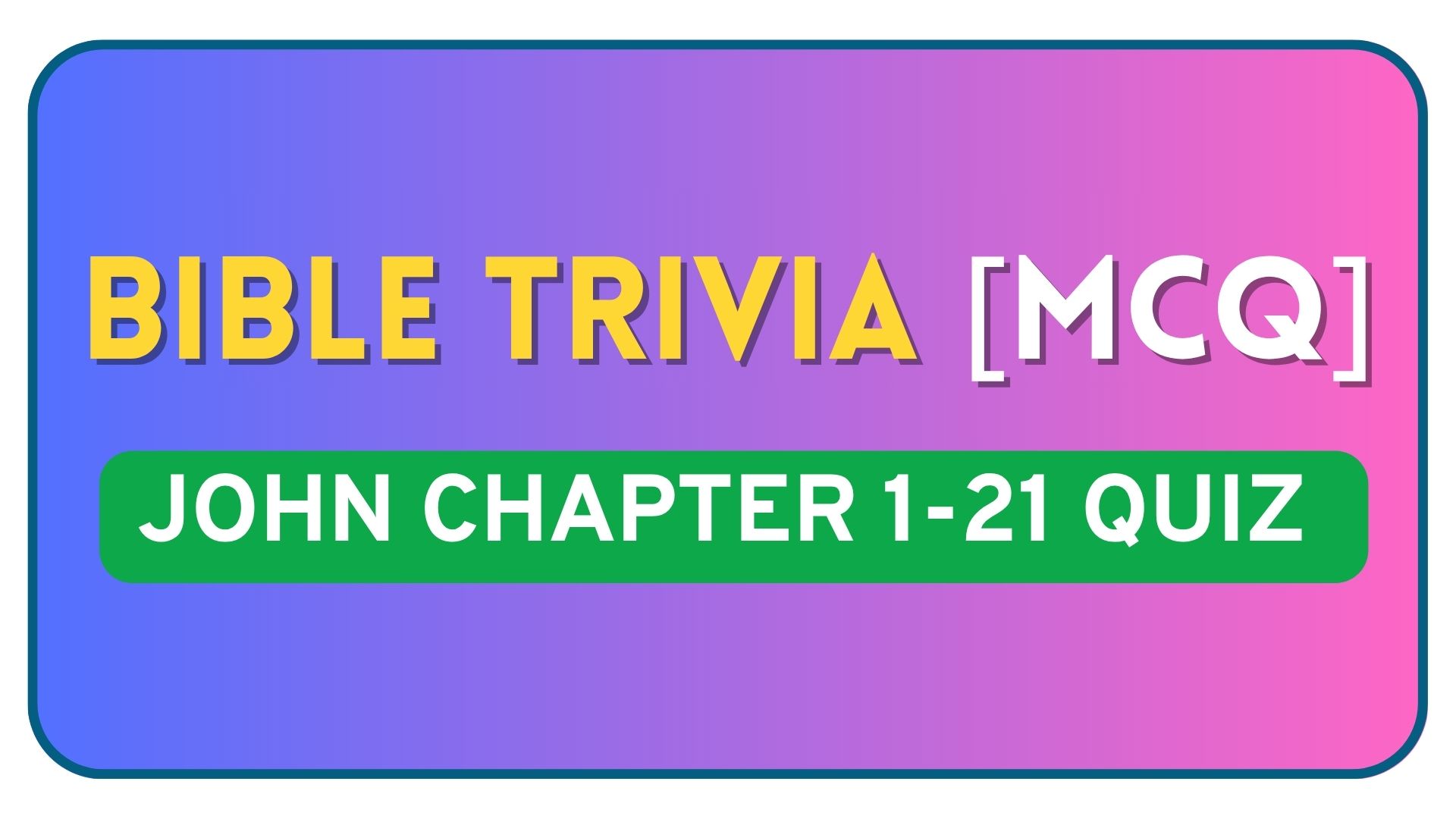 Comprehensive John Bible Quiz Ultimate John Bible Quiz - 80+ Questions Covering All 21 Chapters
