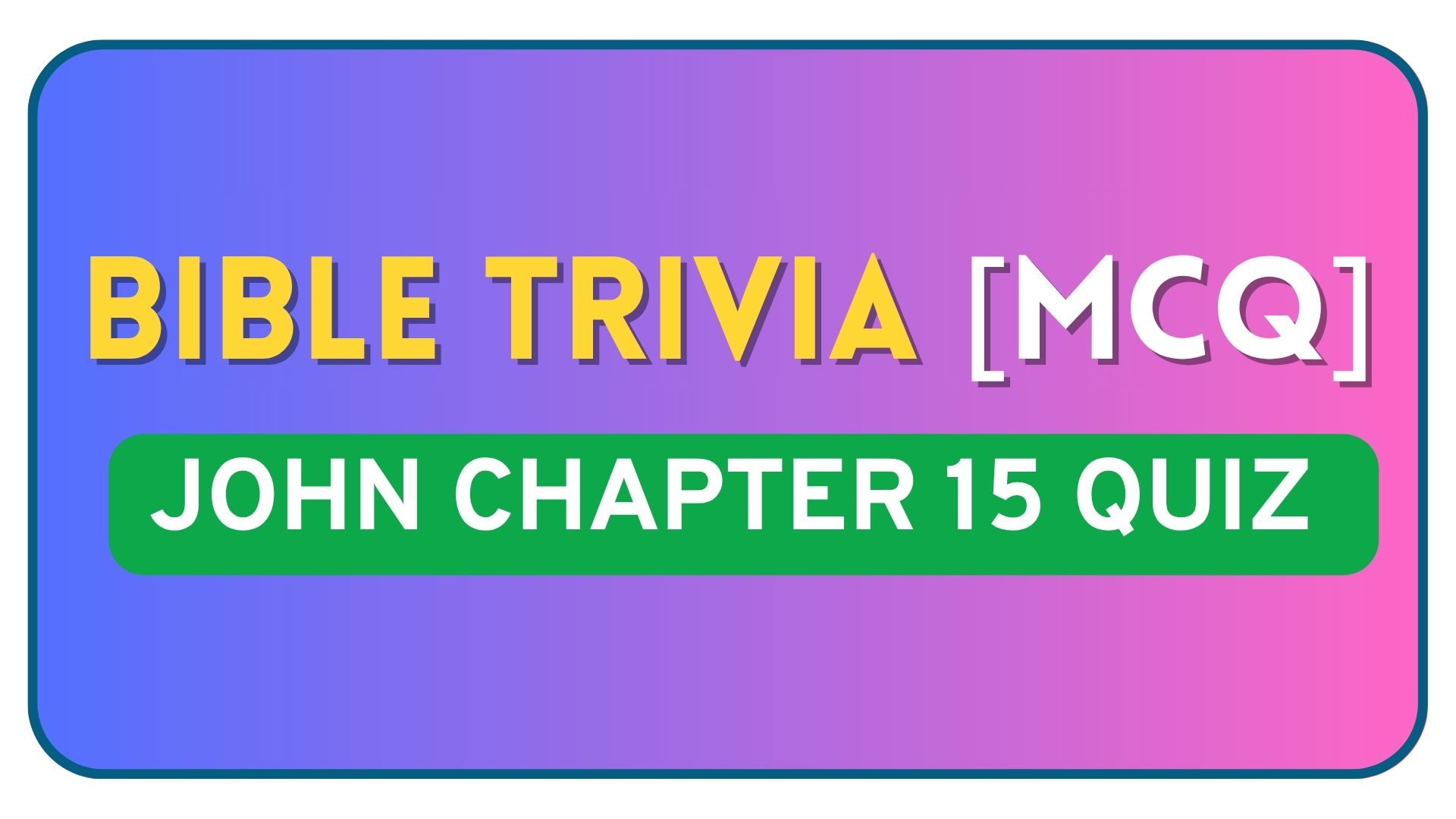 John Chapter 15 Quiz – Bible Questions and Answers John Chapter 15 Bible Quiz Questions and Answers