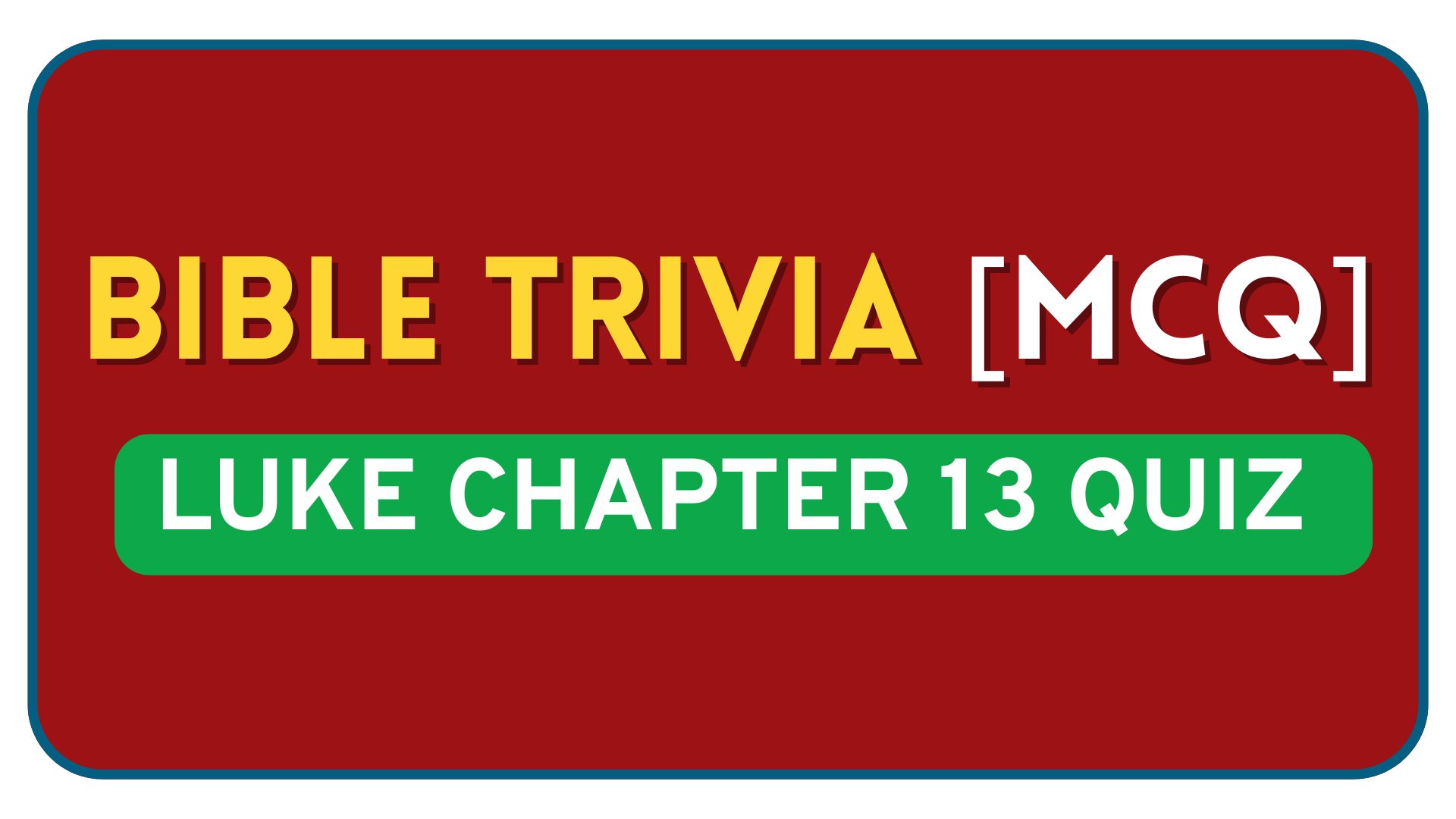 Luke Chapter 13 Quiz – Bible Questions and Answers Luke Chapter 13 Bible Quiz Questions and Answers